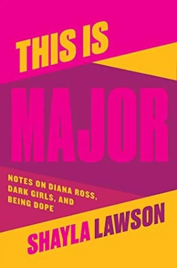 This Is Major: Notes on Diana Ross, Dark Girls, and Being Dope by Shayla Lawson cover