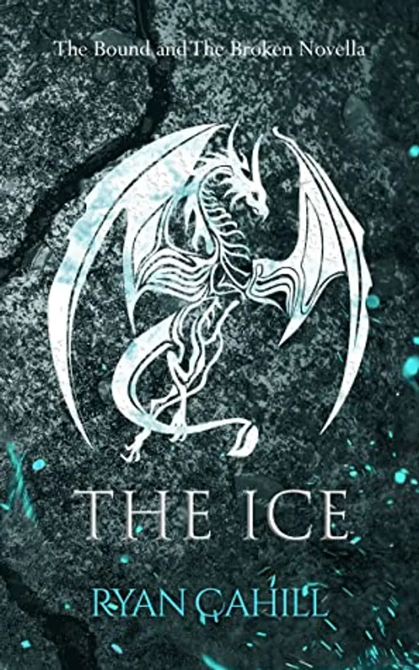 The Ice (The Bound and the Broken, #3.5) by Ryan  Cahill cover