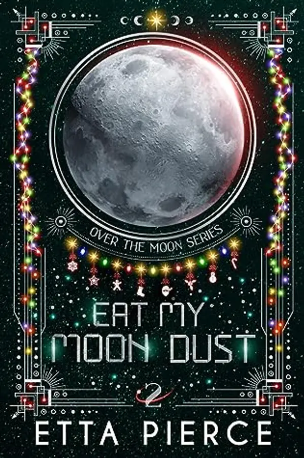 Eat My Moon Dust (Over the Moon #2) by Etta Pierce cover