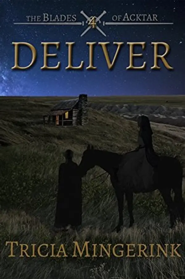 Deliver (The Blades of Acktar, #4) by Tricia Mingerink cover