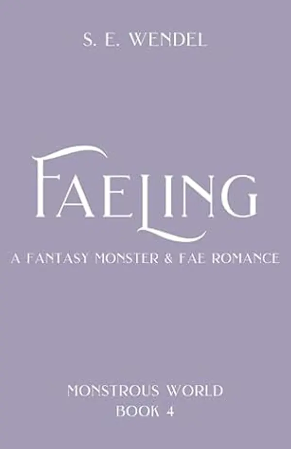 Faeling: A Monster & Fae Romance (Monstrous World Book 4) by S. E. Wendel cover