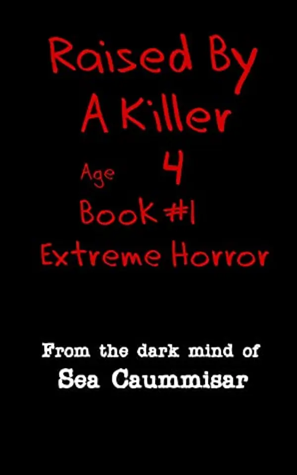 Raised By A Killer: Extreme Horror Book #1 Age 4 by Sea Caummisar cover