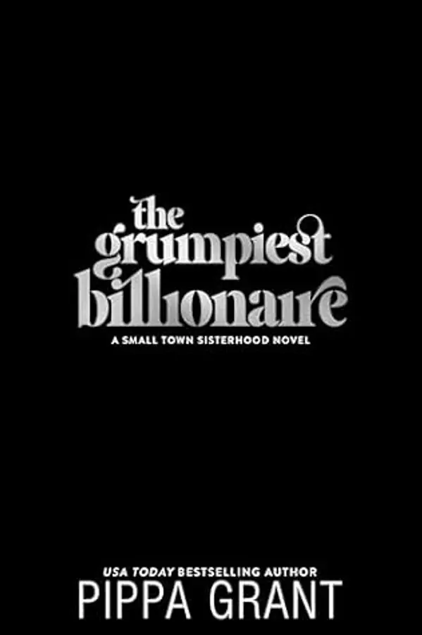 The Grumpiest Billionaire (Small Town Sisterhood #2) by Pippa Grant cover