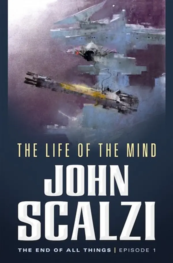 The Life of the Mind (The End of All Things, #1) by John Scalzi cover