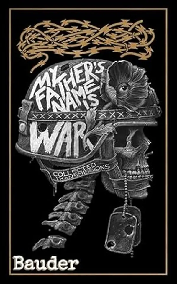 My Father's Name Is War: Collected Transmissions by Bauder cover