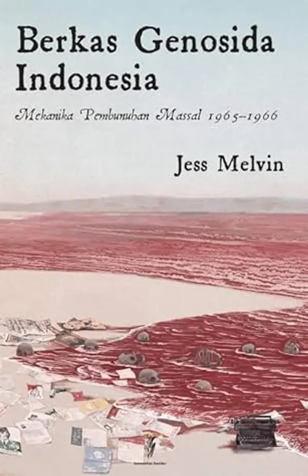 Berkas Genosida Indonesia: Mekanika Pembunuhan Massal 1965-1966 by Jess Melvin cover