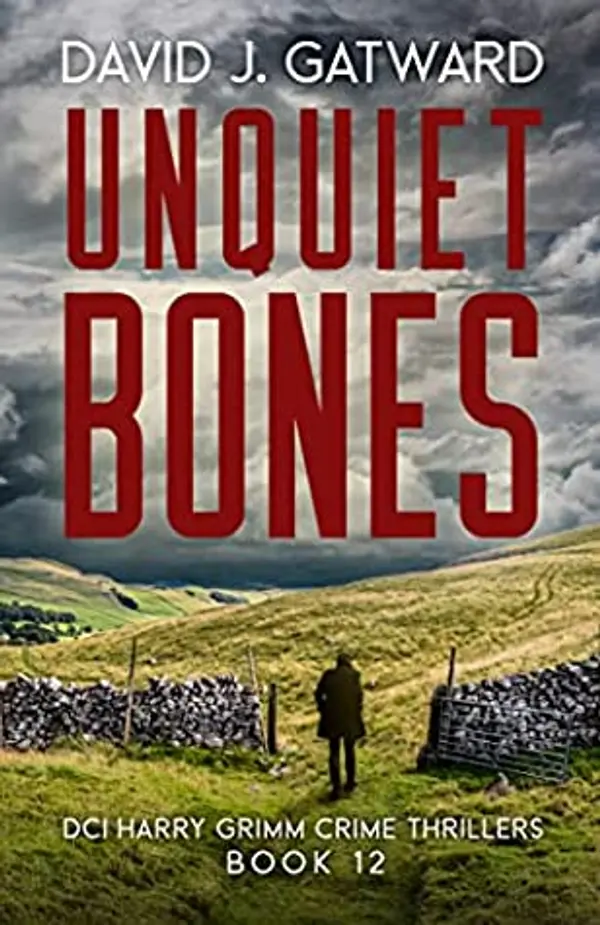 Unquiet Bones (DCI Harry Grimm, #12) by David J. Gatward cover