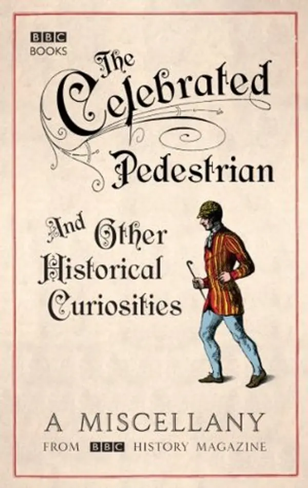 The Celebrated Pedestrian and Other Historical Curiosities by BBC History Magazine cover
