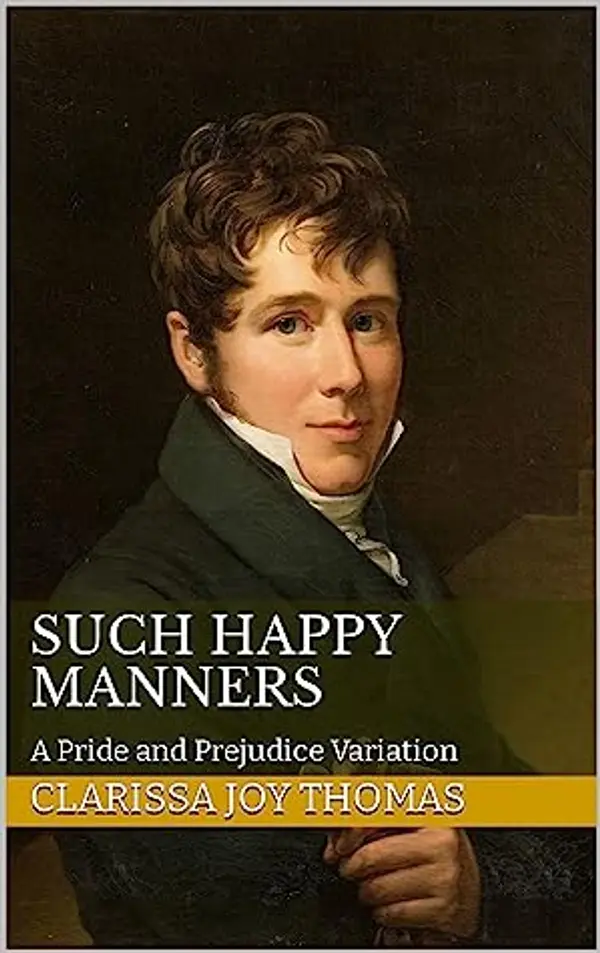 Such Happy Manners: A Pride and Prejudice Variation (Pride and Prejudice Variations) by Clarissa Joy Thomas cover