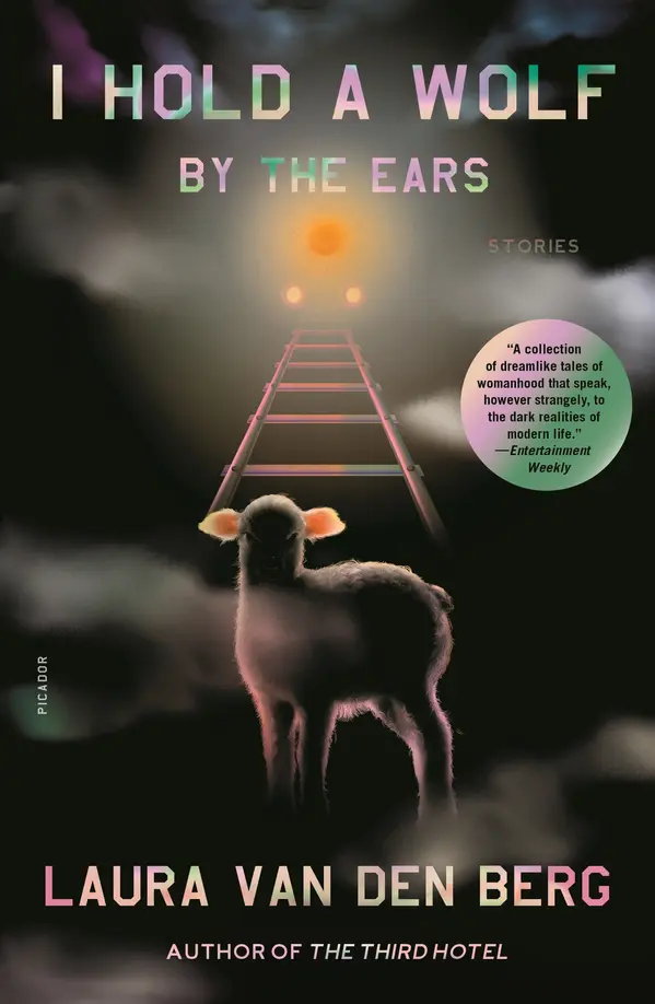I Hold a Wolf by the Ears by Laura van den Berg cover