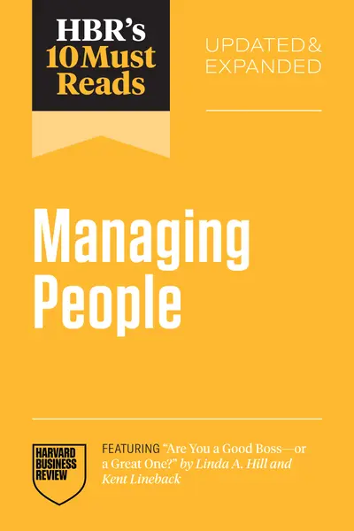 HBR's 10 Must Reads on Managing People, Updated and Expanded (featuring "Are You a Good Boss--or a Great One?" by Linda A. Hill and Kent Lineback) book cover