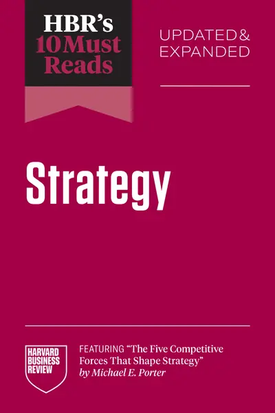 HBR's 10 Must Reads on Strategy, Updated and Expanded (featuring "The Five Competitive Forces That Shape Strategy" by Michael E. Porter) book cover