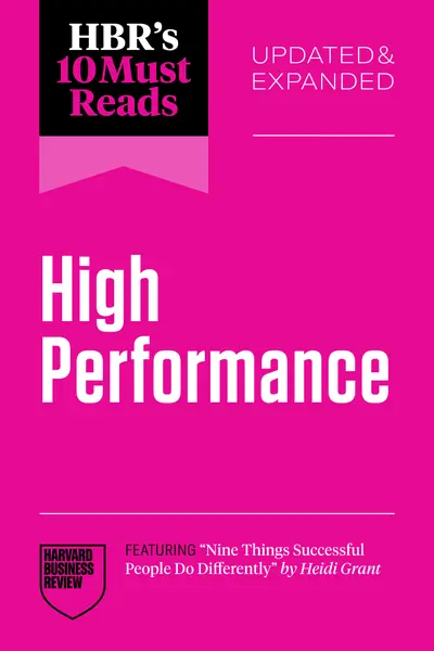 HBR's 10 Must Reads on High Performance, Updated and Expanded (featuring "Nine Things Successful People Do Differently" by Heidi Grant) book cover