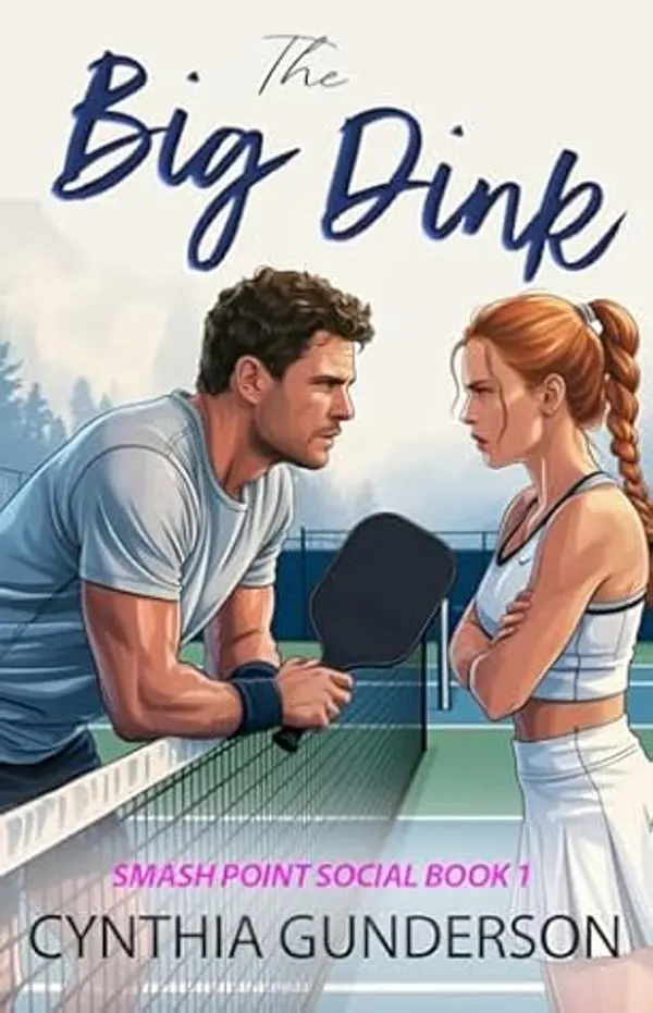 The Big Dink: A grumpy sunshine, enemies to lovers, clean sports romance. (Smash Point Social Club Book 1) by Cynthia Gunderson cover