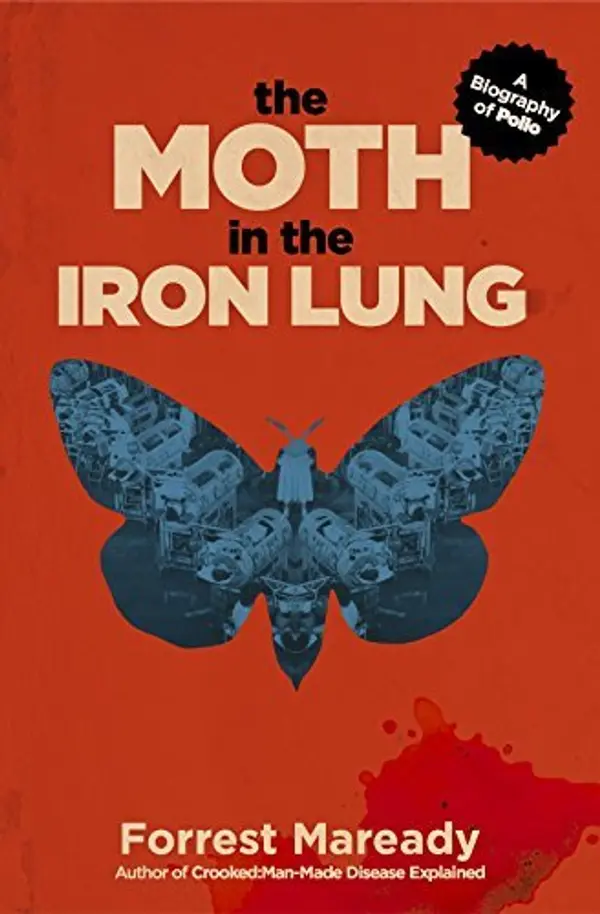 The Moth in the Iron Lung: A Biography of Polio by Forrest Maready cover