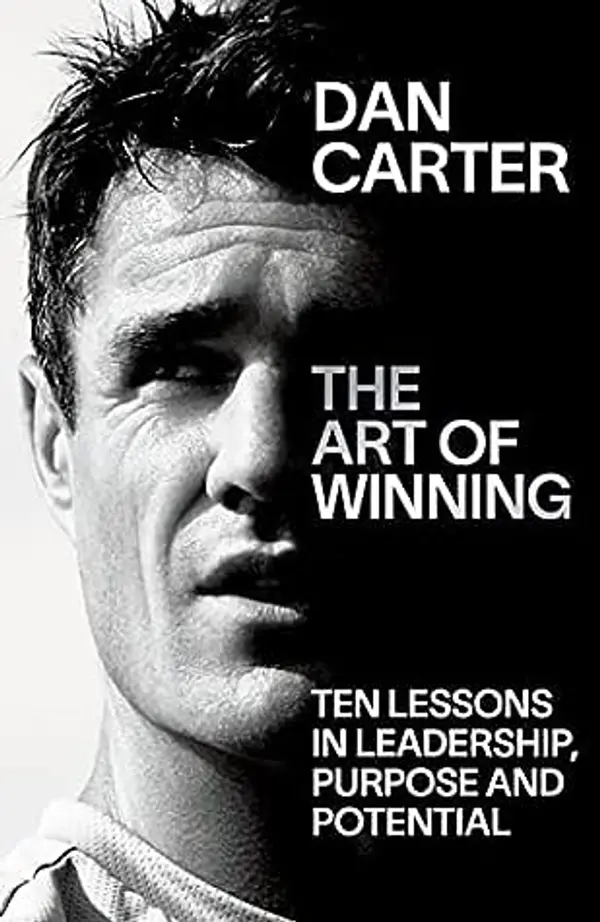 The Art of Winning: Ten Lessons in Leadership, Purpose and Potential by Dan Carter cover