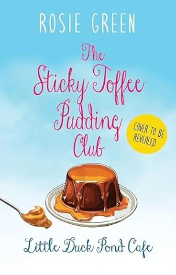 The Sticky Toffee Pudding Club: (Little Duck Pond Café, #35) by Rosie Green cover