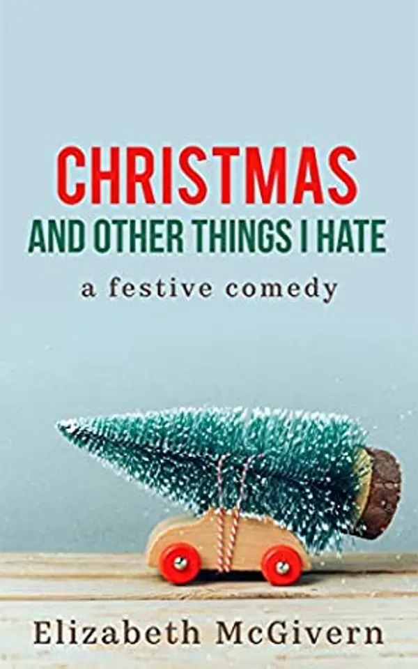 Christmas and Other Things I Hate (Things I Hate, Book 1) by Elizabeth McGivern cover
