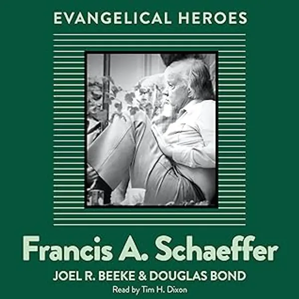 Francis A. Schaeffer: Evangelical Hero by Joel R. Beeke cover