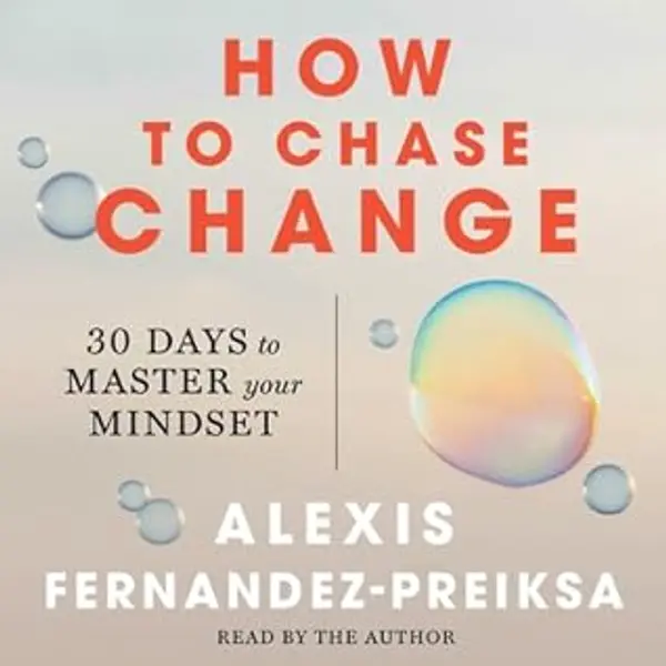 How to Chase Change: 30 Days to Master Your Mindset by Alexis Fernandez-Preiksa cover