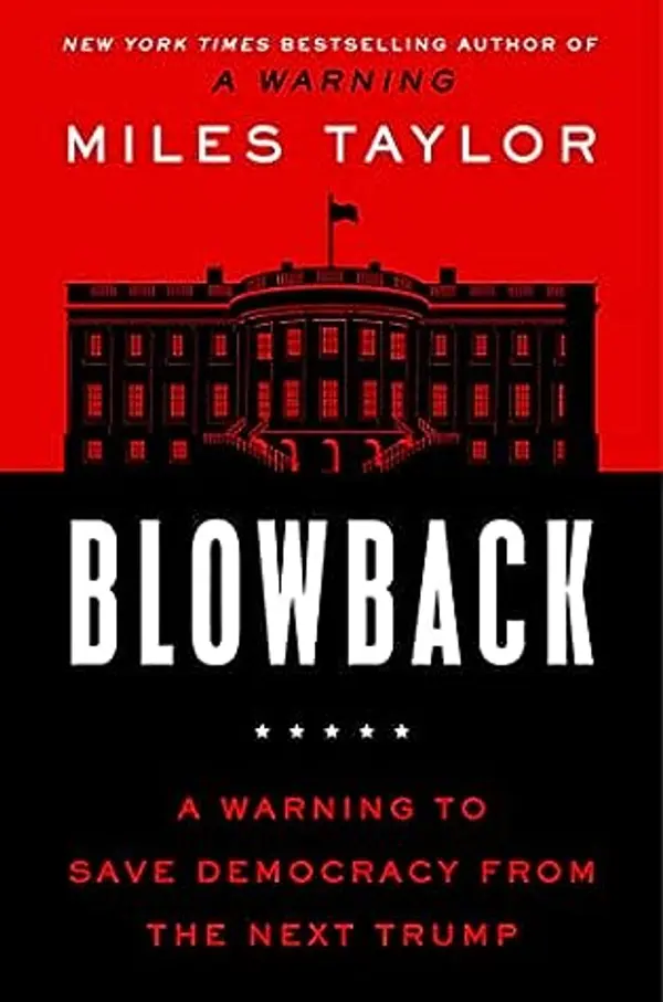 Blowback A Warning to Save Democracy from the Next Trump by Miles Taylor cover
