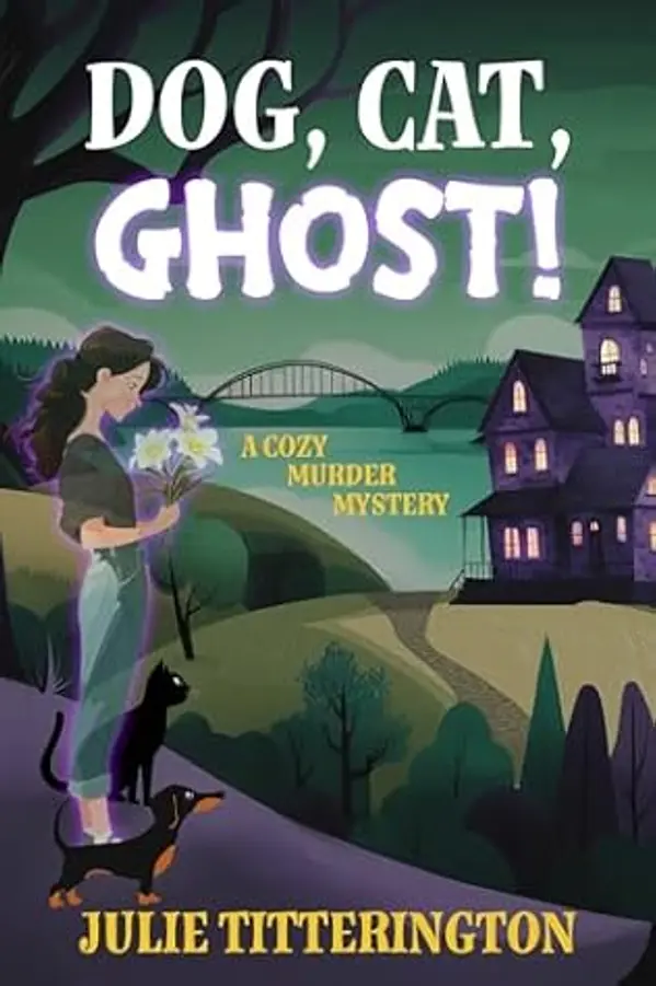 Dog, Cat, Ghost!: A Cozy Murder Mystery by Julie Titterington cover