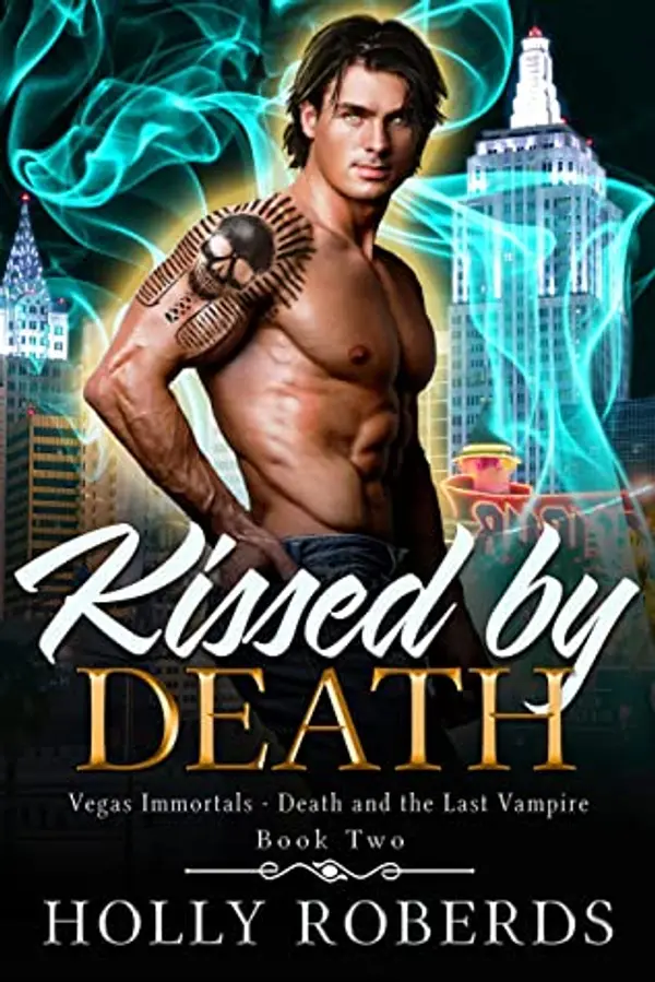 Kissed by Death (Vegas Immortals: Death and the Last Vampire #2) by Holly Roberds cover