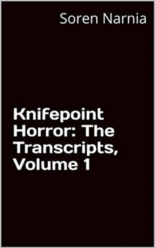 Knifepoint Horror: The Transcripts, Volume 1 by Soren Narnia cover
