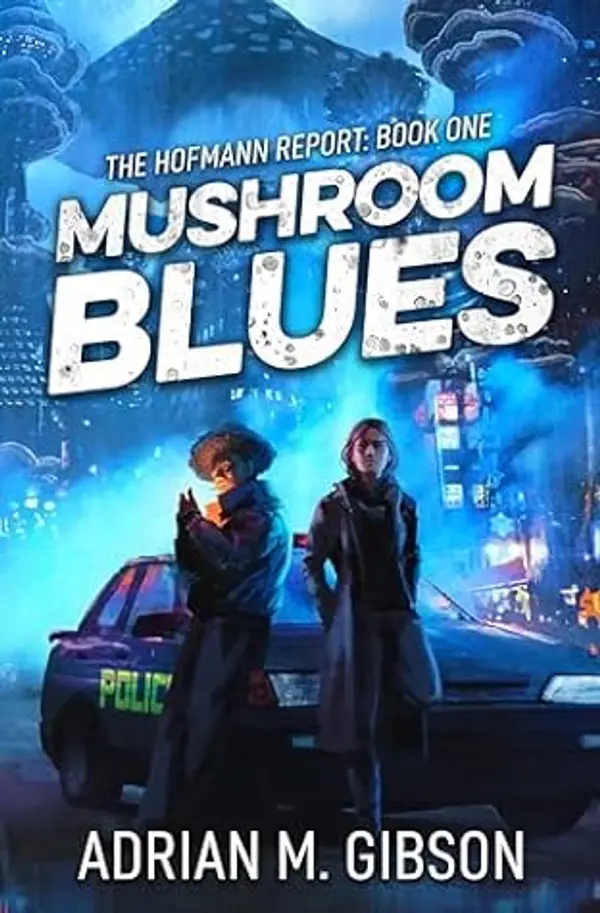 Mushroom Blues (The Hofmann Report Book 1) by Adrian M. Gibson cover