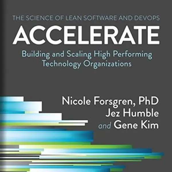 Accelerate: Building and Scaling High-Performing Technology Organizations by Nicole Forsgren cover
