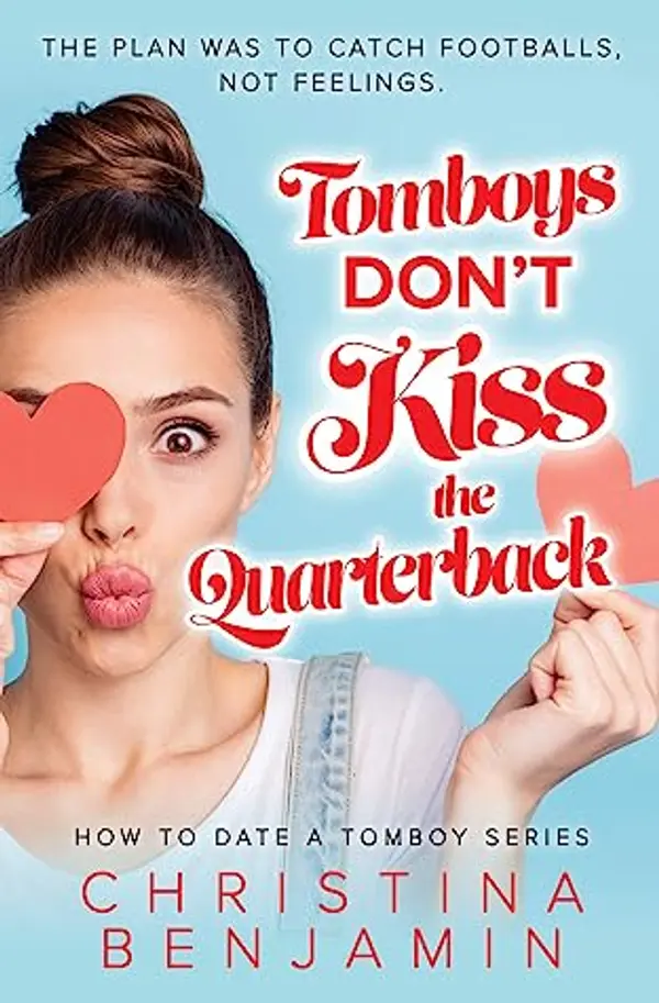 Tomboys Don't Kiss The Quarterback (How To Date A Tomboy #2) by Christina Benjamin cover