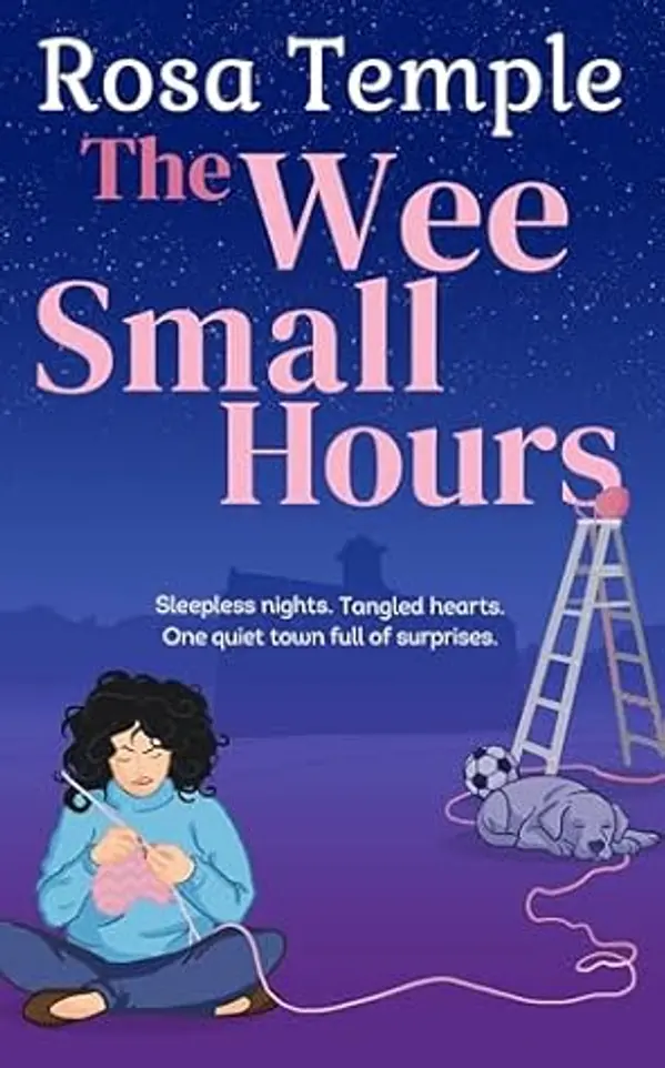 The Wee Small Hours: A Cosy Small-Town Romance Stitched with Secrets, Quirky Friendships, and Unexpected Love by Rosa Temple cover