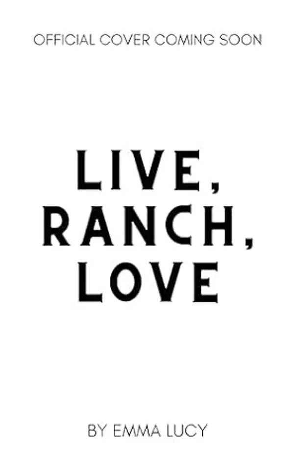 Live, Ranch, Love: A Small Town, Enemies to Lovers, Cowboy Romance by Emma Lucy cover