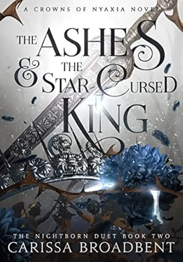 The Ashes & the Star-Cursed King (Crowns of Nyaxia, #2) by Carissa Broadbent cover