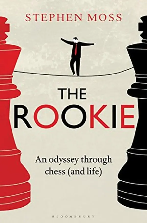 The Rookie: An Odyssey through Chess (and Life) by Stephen Moss cover