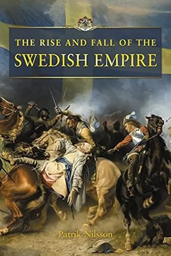 The Rise and Fall of the Swedish Empire by Patrik Nilsson cover