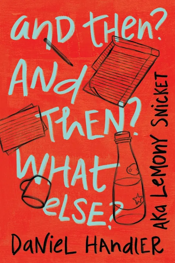 And Then? And Then? What Else? by Daniel Handler, Lemony Snicket cover