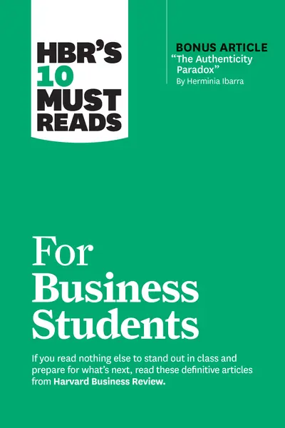 HBR's 10 Must Reads for Business Students (with bonus article "The Authenticity Paradox" by Herminia Ibarra) book cover