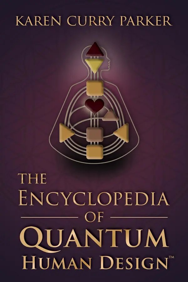 The Encyclopedia of Quantum Human Design by Karen Curry Parker cover
