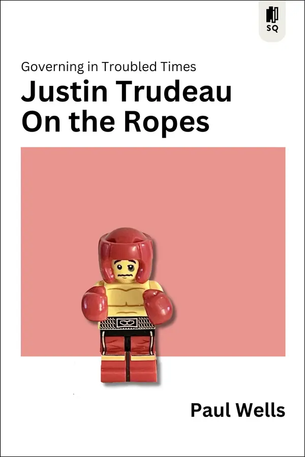 Justin Trudeau on the Ropes by Paul Wells cover