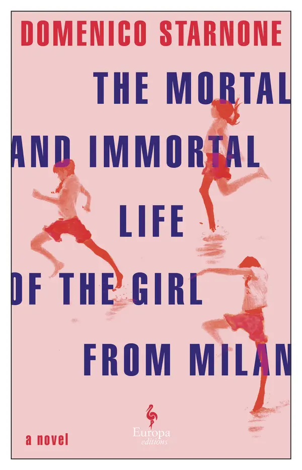 The Mortal and Immortal Life of the Girl from Milan by Domenico Starnone, Oonagh Stransky cover