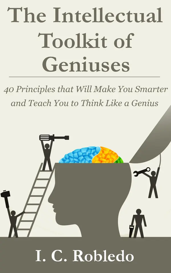 The Intellectual Toolkit of Geniuses: 40 Principles that Will Make You Smarter and Teach You to Think Like a Genius by I. C. Robledo cover