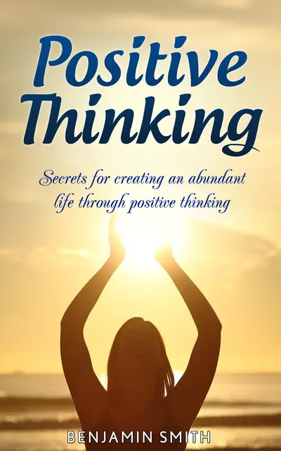 Positive Thinking: Secrets for Creating an Abundant Life Through Positive Thinking book cover