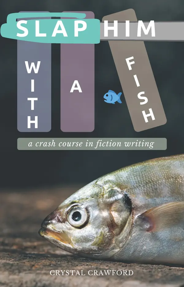 Slap Him with a Fish: A Crash Course in Fiction Writing by Crystal Crawford cover