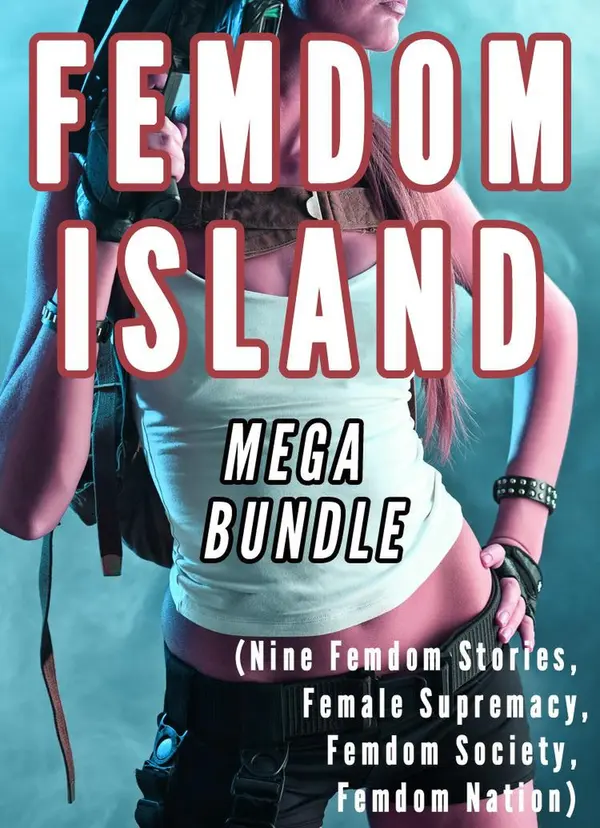 Femdom Island Mega Bundle 1 To 9 Nine Femdom Stories Female Supremacy Femdom Island Mega Bundle 1 To 9 Nine Femdom Stories Female Supremacy