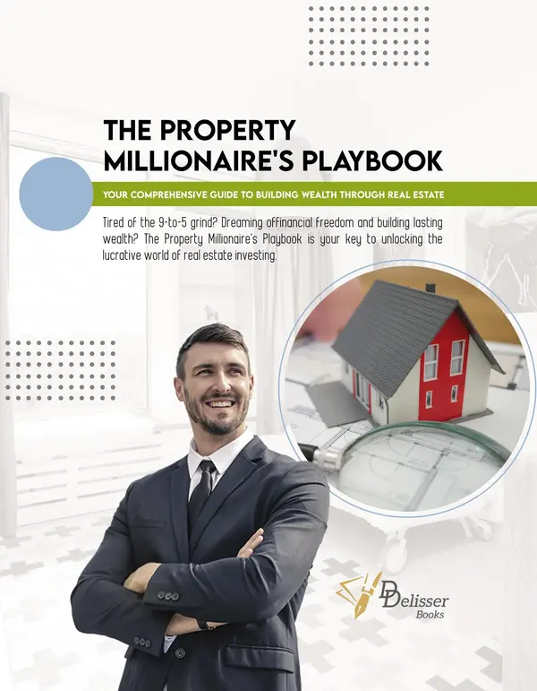 The Property Millionaire's Playbook Your Comprehensive Guide to