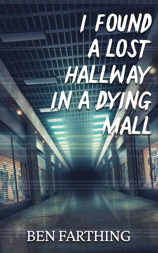 I Found a Lost Hallway in a Dying Mall by Ben Farthing cover