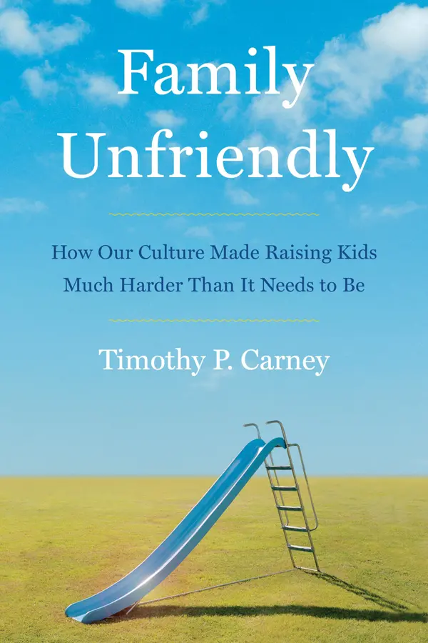 Family Unfriendly by Timothy P. Carney cover