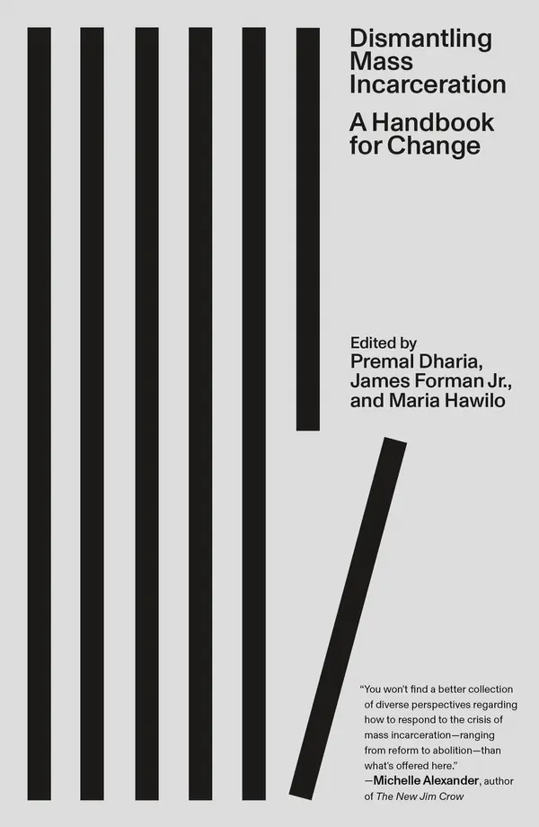 Dismantling Mass Incarceration by Premal Dharia, James Forman, Jr., Maria Hawilo cover