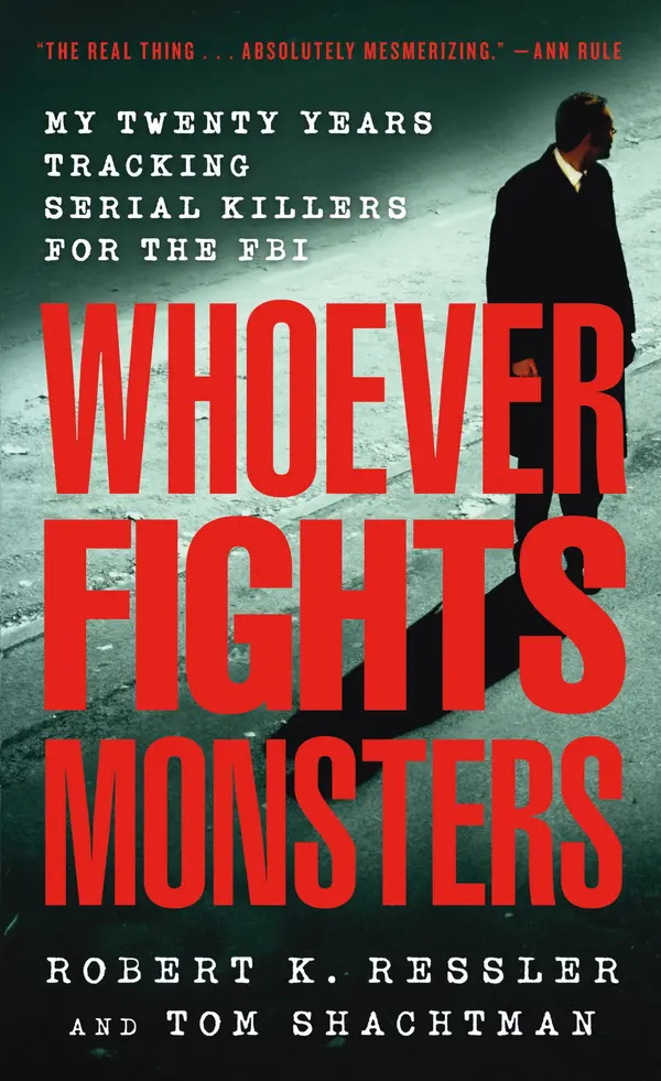 Whoever Fights Monsters by Robert K. Ressler, Tom Shachtman, Charles Spicer cover